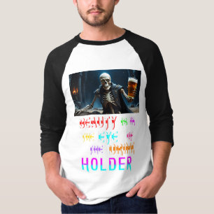 Die Schönheit liegt im Auge des Getränkehändlers T-Shirt