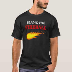 Die Schuld für das Feuerball-Drink-Party T-Shirt