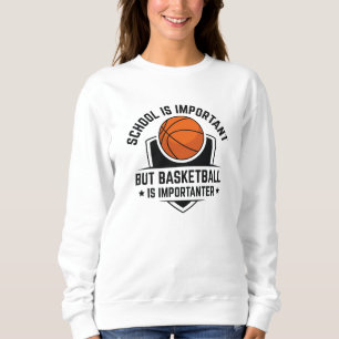 Die Schule ist wichtig, aber Basketball ist wichti Sweatshirt