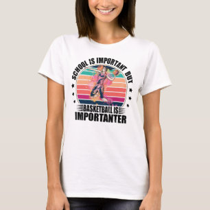 Die Schule ist wichtig, aber Basketball ist wichti T-Shirt