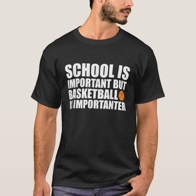 Die Schule ist wichtig, aber Basketball ist wichti T-Shirt (Vorderseite)