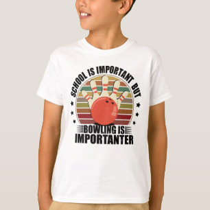 Die Schule ist wichtig, aber Bowling ist wichtiger T-Shirt
