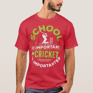 Die Schule ist wichtig, aber Cricket ist wichtiger T-Shirt