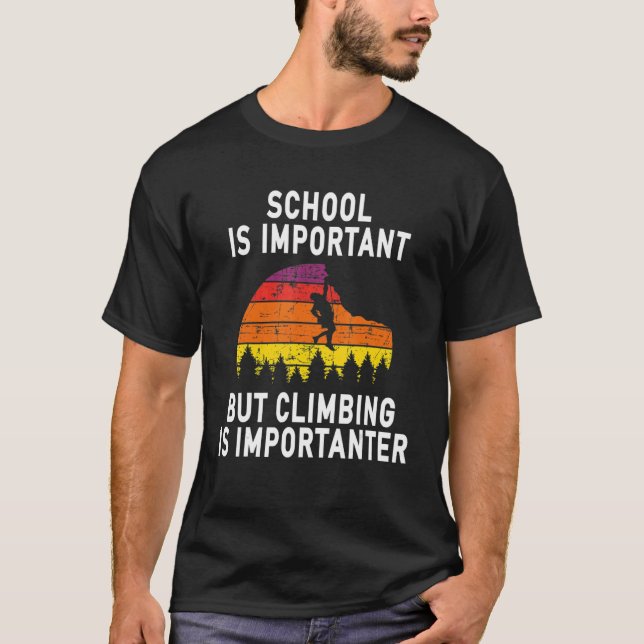 Die Schule ist wichtig, aber das Klettern ist wich T-Shirt (Vorderseite)