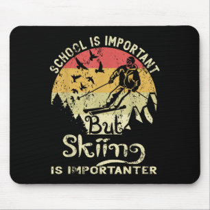 Die Schule ist wichtig, aber das Skifahren ist wic Mousepad