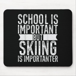 Die Schule ist wichtig, aber das Skifahren ist wic Mousepad