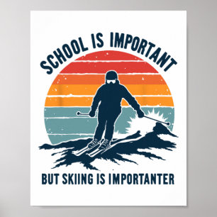 Die Schule ist wichtig, aber das Skifahren ist wic Poster
