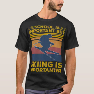 Die Schule ist wichtig, aber das Skifahren ist wic T-Shirt