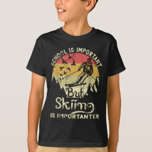 Die Schule ist wichtig, aber das Skifahren ist wic T-Shirt