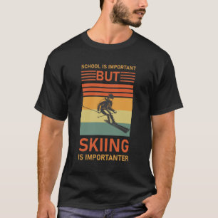 Die Schule ist wichtig, aber das Skifahren ist wic T-Shirt