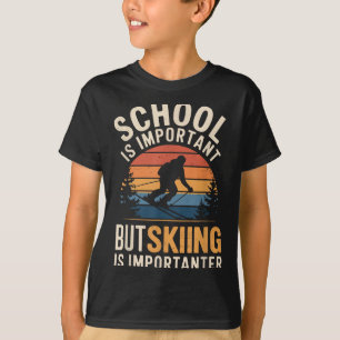 Die Schule ist wichtig, aber das Skifahren ist wic T-Shirt