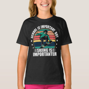 Die Schule ist wichtig, aber das Skifahren ist wic T-Shirt
