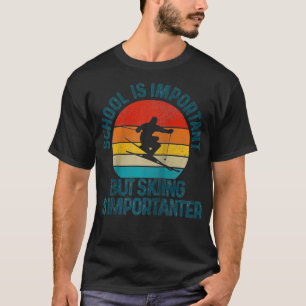 Die Schule ist wichtig, aber das Skifahren ist wic T-Shirt