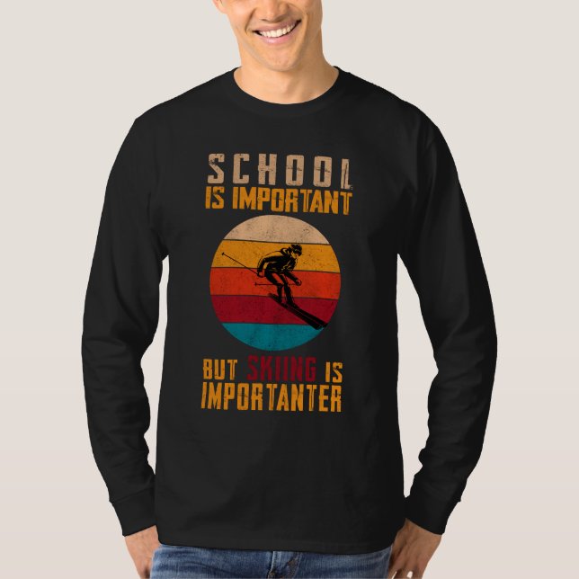 Die Schule ist wichtig, aber das Skifahren ist wic T-Shirt (Vorderseite)
