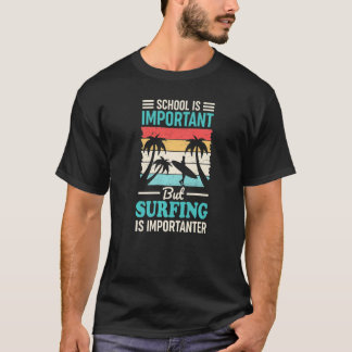 Die Schule ist wichtig, aber das Surfen ist wichti T-Shirt