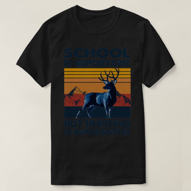 Die Schule ist wichtig, aber die Jagd ist wichtig  T-Shirt (Design vorne)