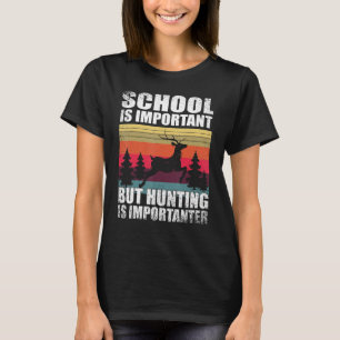 Die Schule ist wichtig, aber die Jagd ist wichtige T-Shirt