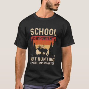 Die Schule ist wichtig, aber die Jagd ist wichtige T-Shirt