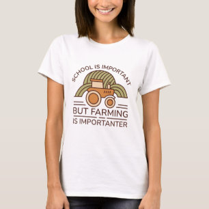 Die Schule ist wichtig, aber die Landwirtschaft is T-Shirt