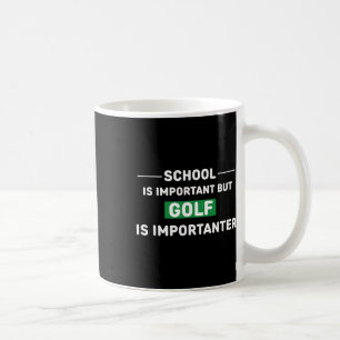 Die Schule ist wichtig, aber Golf ist wichtig Kaffeetasse