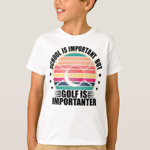 Die Schule ist wichtig, aber Golf ist wichtig T-Shirt