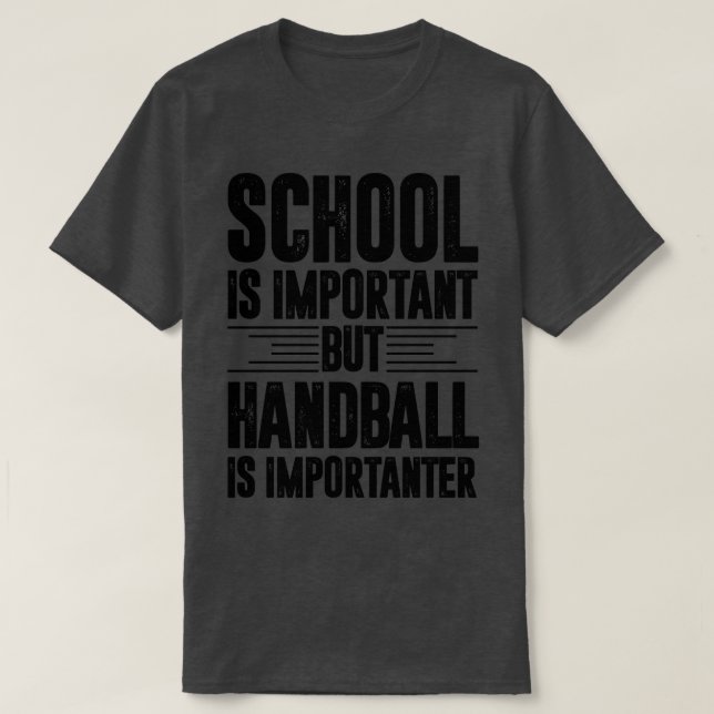 Die Schule ist wichtig, aber Handball ist wichtig T-Shirt (Design vorne)