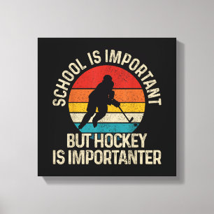 Die Schule ist wichtig, aber Hockey ist wichtig fü Leinwanddruck