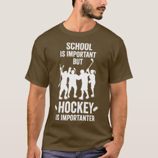 Die Schule ist wichtig, aber Hockey ist wichtig fü T-Shirt