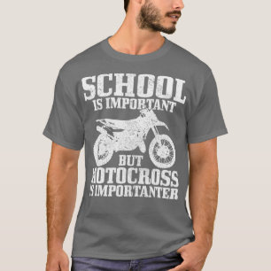 Die Schule ist wichtig, aber Motocross ist wichtig T-Shirt