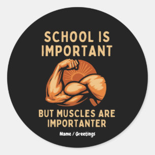Die Schule ist wichtig, aber Muskeln sind wichtig Runder Aufkleber