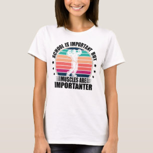 Die Schule ist wichtig, aber Muskeln sind wichtig T-Shirt