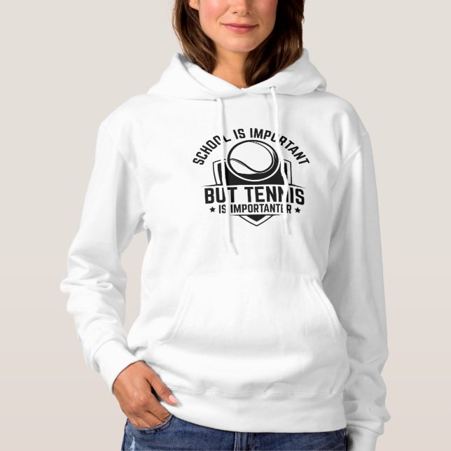 Die Schule ist wichtig, aber Tennis ist wichtiger Hoodie (Vorderseite)