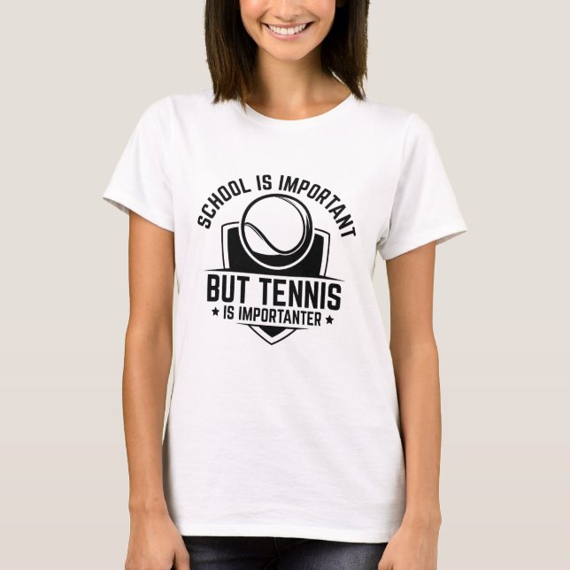 Die Schule ist wichtig, aber Tennis ist wichtiger T-Shirt (Vorderseite)