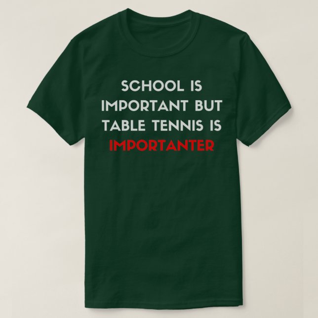 Die Schule ist wichtig, aber Tischtennis ist wicht T-Shirt (Design vorne)