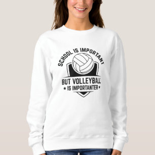 Die Schule ist wichtig, aber Volleyball ist wichti Sweatshirt