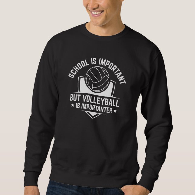 Die Schule ist wichtig, aber Volleyball ist wichti Sweatshirt (Vorderseite)