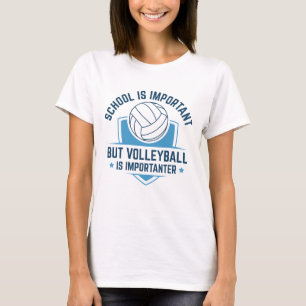 Die Schule ist wichtig, aber Volleyball ist wichti T-Shirt