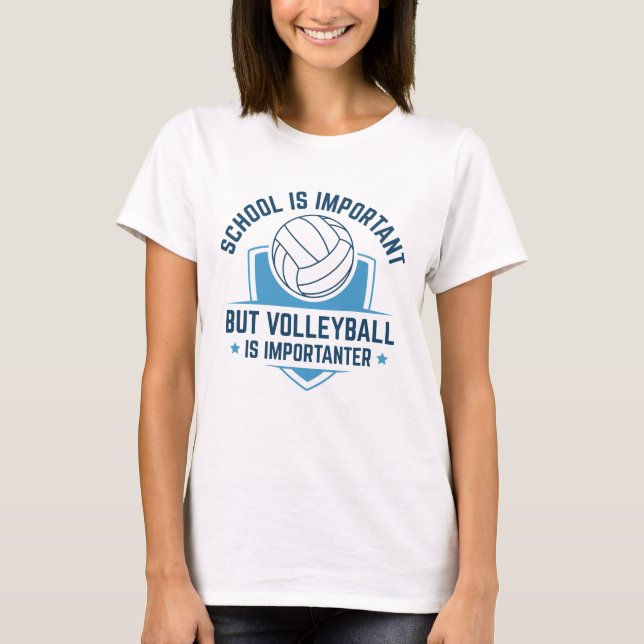 Die Schule ist wichtig, aber Volleyball ist wichti T-Shirt (Vorderseite)