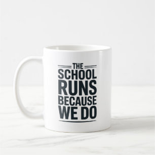 Die Schule läuft, weil wir es tun - Mitarbeiterwür Kaffeetasse