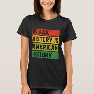 Die schwarze Geschichte ist die amerikanische Gesc T-Shirt