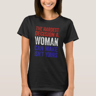 Die schwerste Entscheidung, die eine Frau treffen T-Shirt