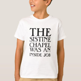 Die Sixtinische Kapelle war ein Insider-Job! T-Shirt