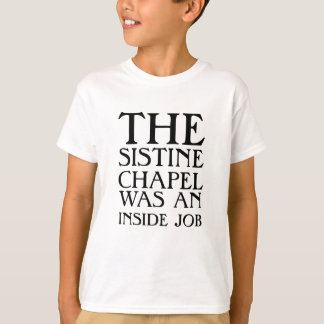 Die Sixtinische Kapelle war ein Insider-Job! T-Shirt