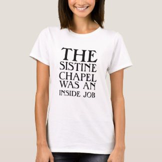 Die Sixtinische Kapelle war ein Insider-Job! T-Shirt