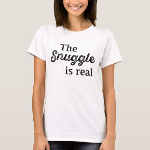 Die Snuggle ist echt lustig T-Shirt