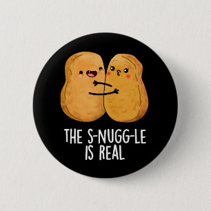 Die Snuggle ist wirklich lustig Nugget Pun Dark BG Button