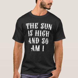Die Sonne ist hoch und ich bin 10 T-Shirt