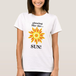 Die Sonne strahlt wie die Sonne T-Shirt
