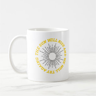 Die Sonne wird aufgehen und wir werden es wieder v Kaffeetasse