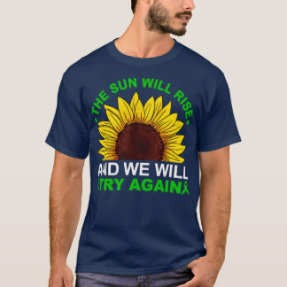 Die Sonne wird aufgehen, wir werden es nochmal ver T-Shirt